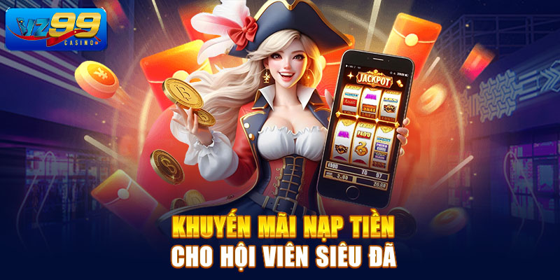 Khuyến mãi nạp tiền cho hội viên siêu đã