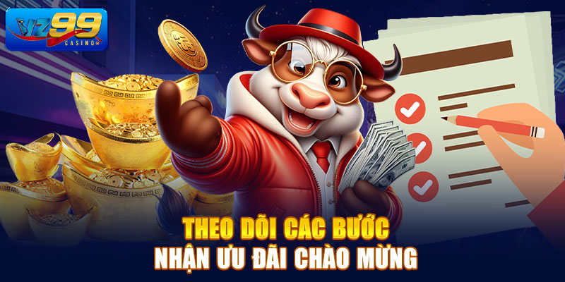 Theo dõi các bước nhận ưu đãi chào mừng