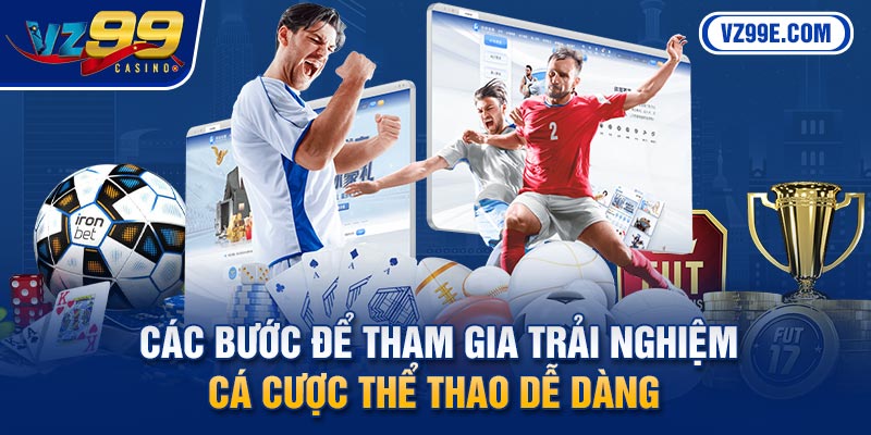 Các bước để tham gia trải nghiệm cá cược thể thao dễ dàng 
