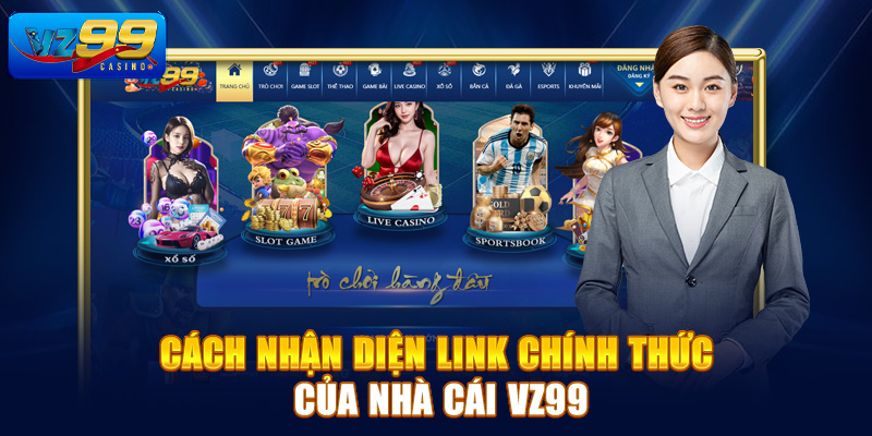 Cách nhận diện link chính thức của nhà cái Vz99