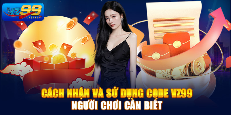 Cách nhận và sử dụng code Vz99 người chơi cần biết