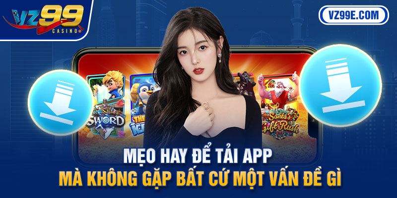 Mẹo hay để tải app mà không gặp bất cứ một vấn đề gì