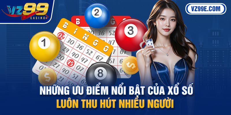Những ưu điểm nổi bật của xổ số luôn thu hút nhiều người 